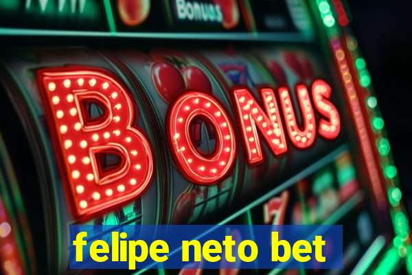 felipe neto bet